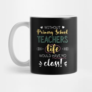 Without Primary School Teachers Gift Idea - Funny Quote - No Class Mug